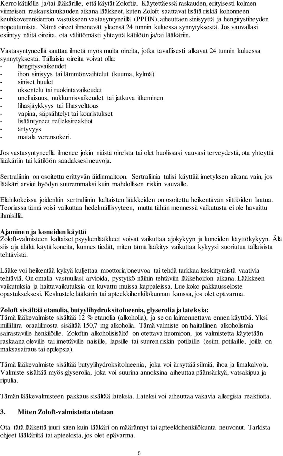 sinisyyttä ja hengitystiheyden nopeutumista. Nämä oireet ilmenevät yleensä 24 tunnin kuluessa synnytyksestä. Jos vauvallasi esiintyy näitä oireita, ota välittömästi yhteyttä kätilöön ja/tai lääkäriin.