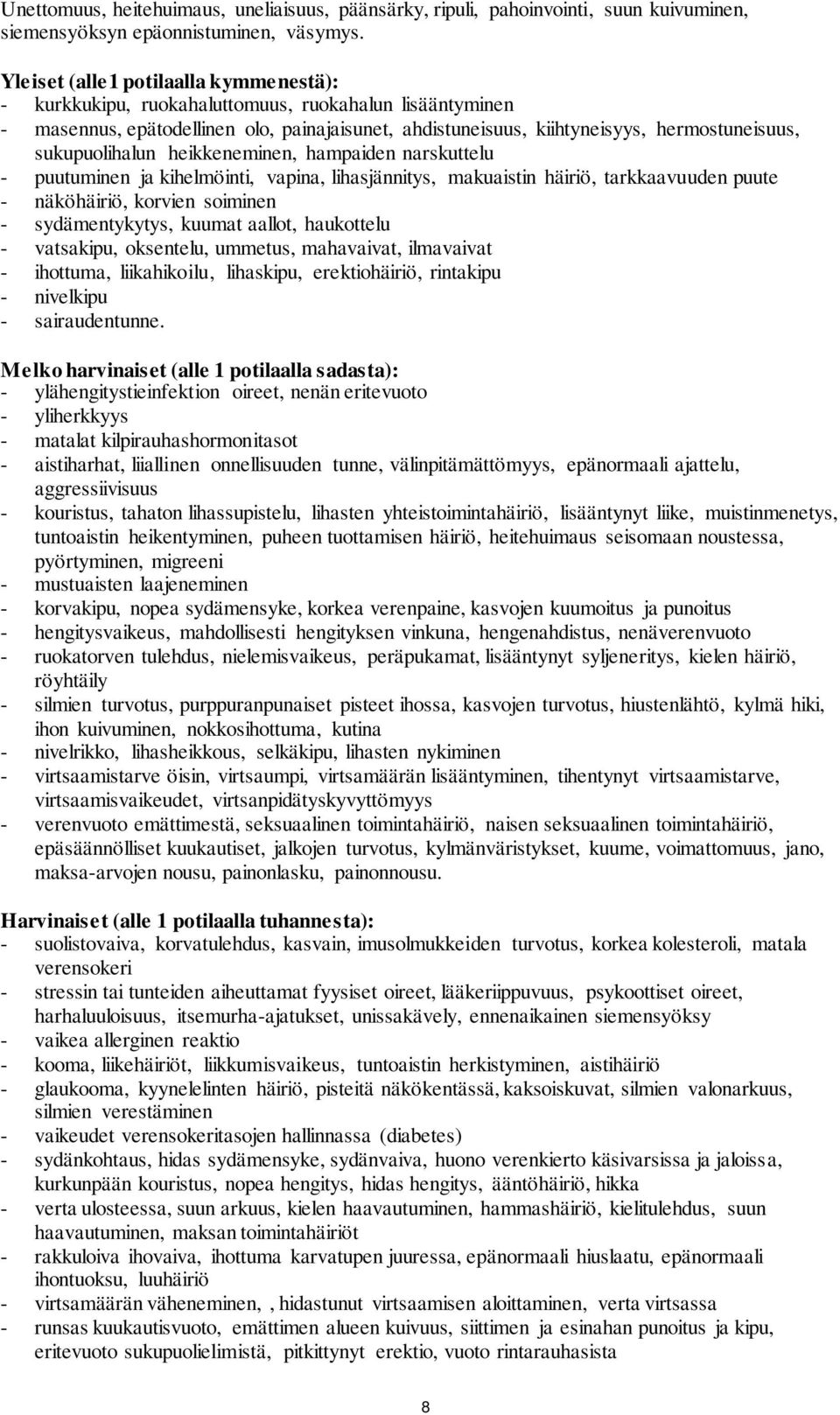 sukupuolihalun heikkeneminen, hampaiden narskuttelu - puutuminen ja kihelmöinti, vapina, lihasjännitys, makuaistin häiriö, tarkkaavuuden puute - näköhäiriö, korvien soiminen - sydämentykytys, kuumat