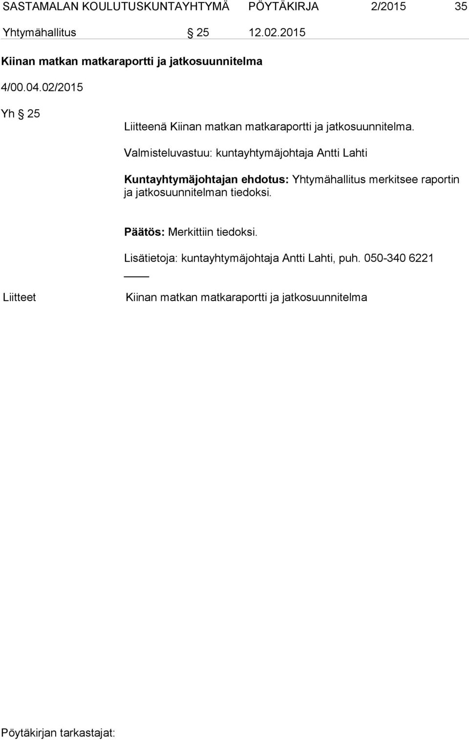 02/2015 Yh 25 Liitteenä Kiinan matkan matkaraportti ja jatkosuunnitelma.