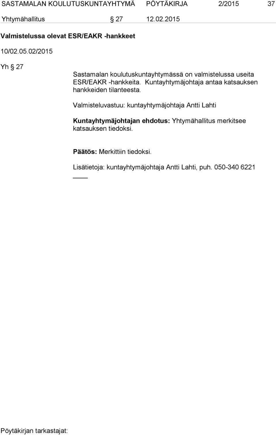 02/2015 Yh 27 Sastamalan koulutuskuntayhtymässä on valmistelussa useita ESR/EAKR -hankkeita.