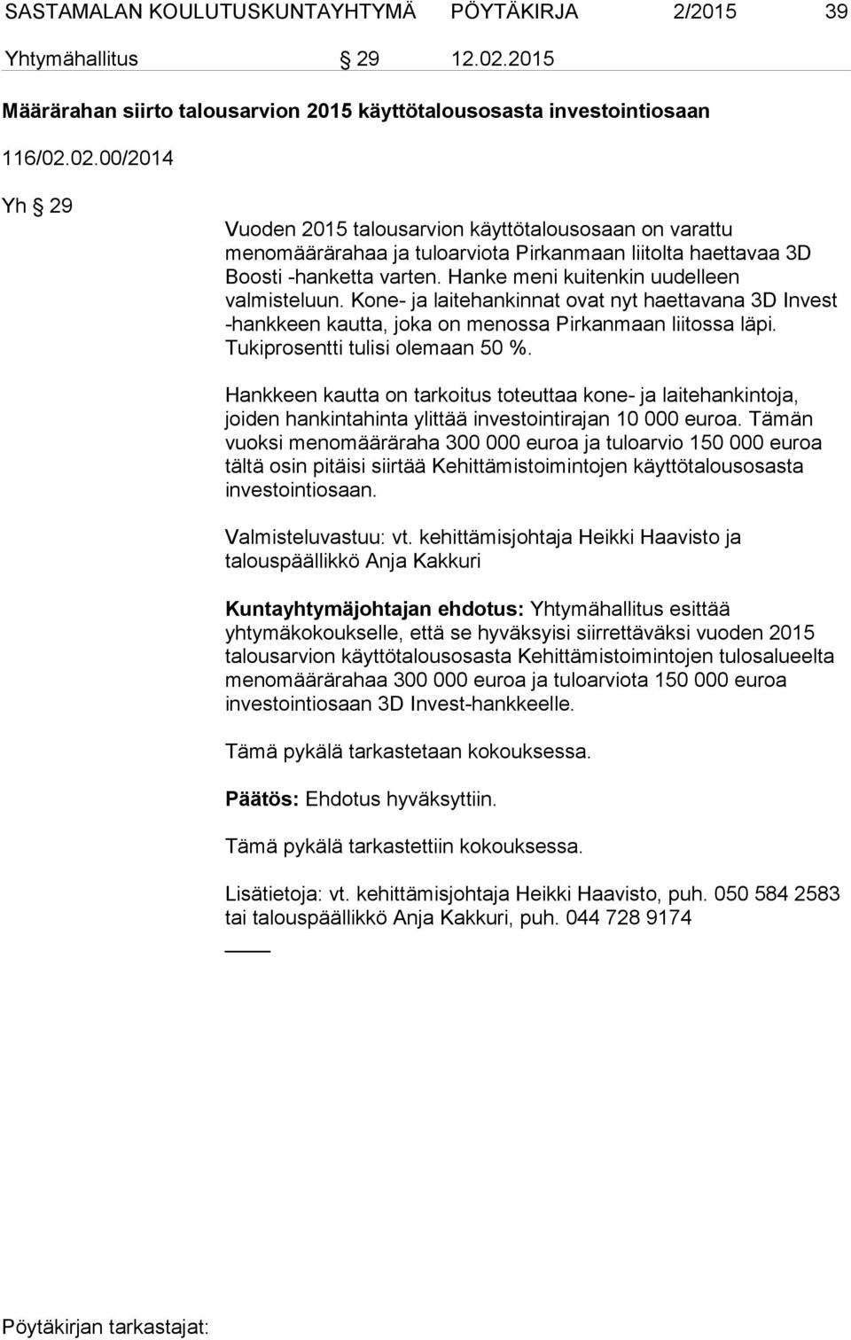 02.00/2014 Yh 29 Vuoden 2015 talousarvion käyttötalousosaan on varattu menomäärärahaa ja tuloarviota Pirkanmaan liitolta haettavaa 3D Boosti -hanketta varten.