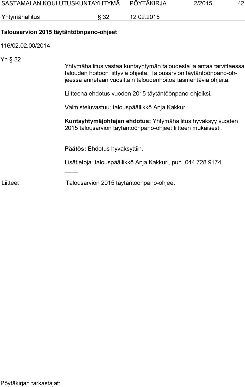 Talousarvion täytäntöönpano-ohjeessa annetaan vuosittain taloudenhoitoa täsmentäviä ohjeita. Liitteenä ehdotus vuoden 2015 täytäntöönpano-ohjeiksi.