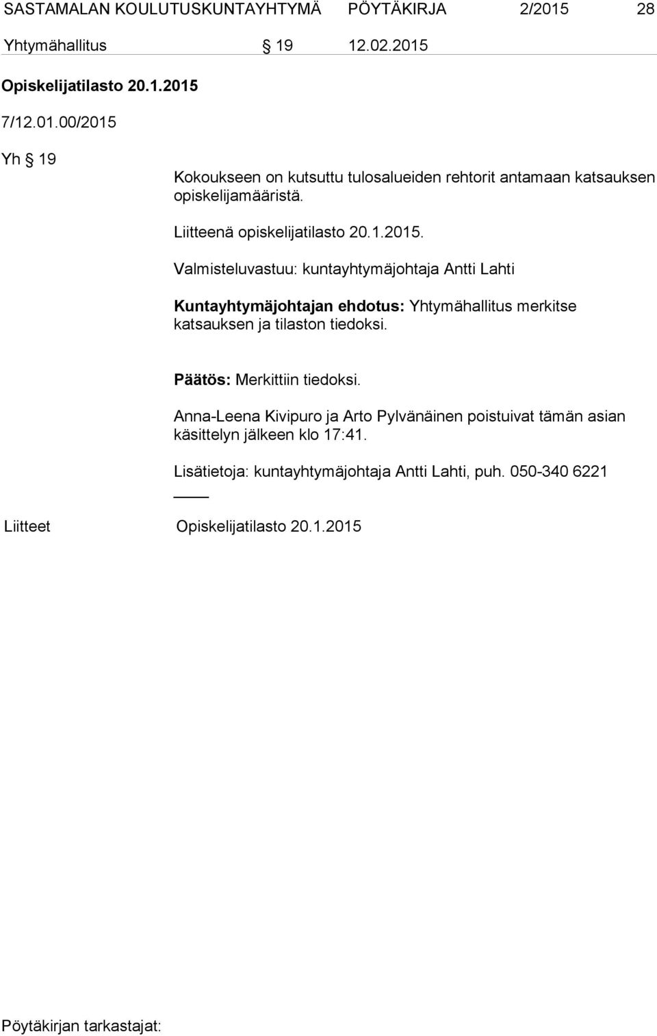 Valmisteluvastuu: kuntayhtymäjohtaja Antti Lahti Kuntayhtymäjohtajan ehdotus: Yhtymähallitus merkitse katsauksen ja tilaston tiedoksi.
