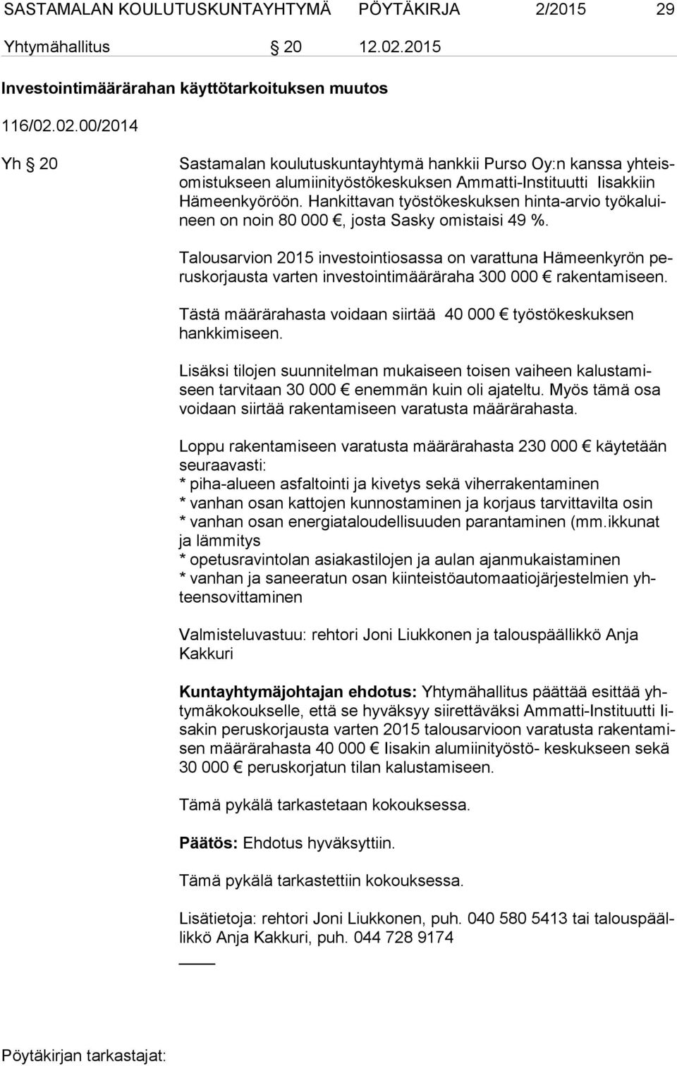 02.00/2014 Yh 20 Sastamalan koulutuskuntayhtymä hankkii Purso Oy:n kanssa yh teisomis tuk seen alumiinityöstökeskuksen Ammatti-Instituutti Iisakkiin Hä meen kyöröön.