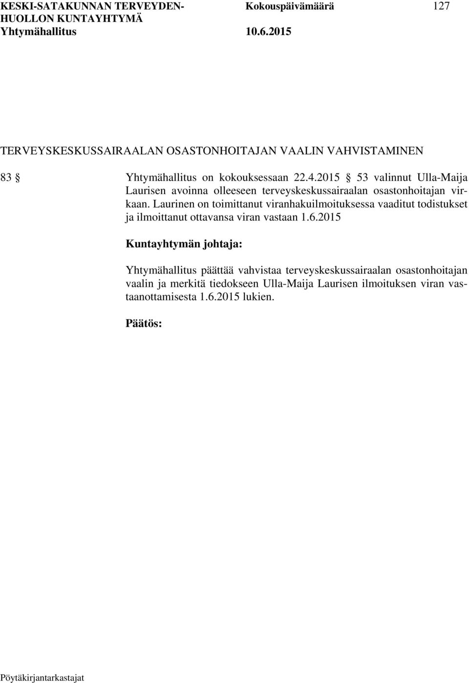 Laurinen on toimittanut viranhakuilmoituksessa vaaditut todistukset ja ilmoittanut ottavansa viran vastaan 1.6.