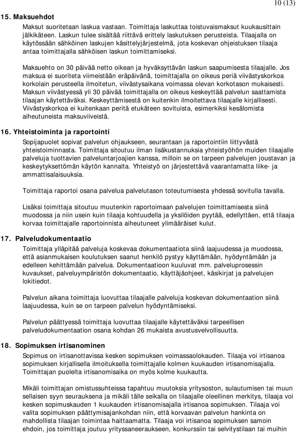 10 (13) Maksuehto on 30 päivää netto oikean ja hyväksyttävän laskun saapumisesta tilaajalle.