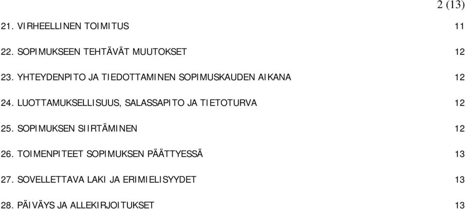 LUOTTAMUKSELLISUUS, SALASSAPITO JA TIETOTURVA 25. SOPIMUKSEN SIIRTÄMINEN 26.