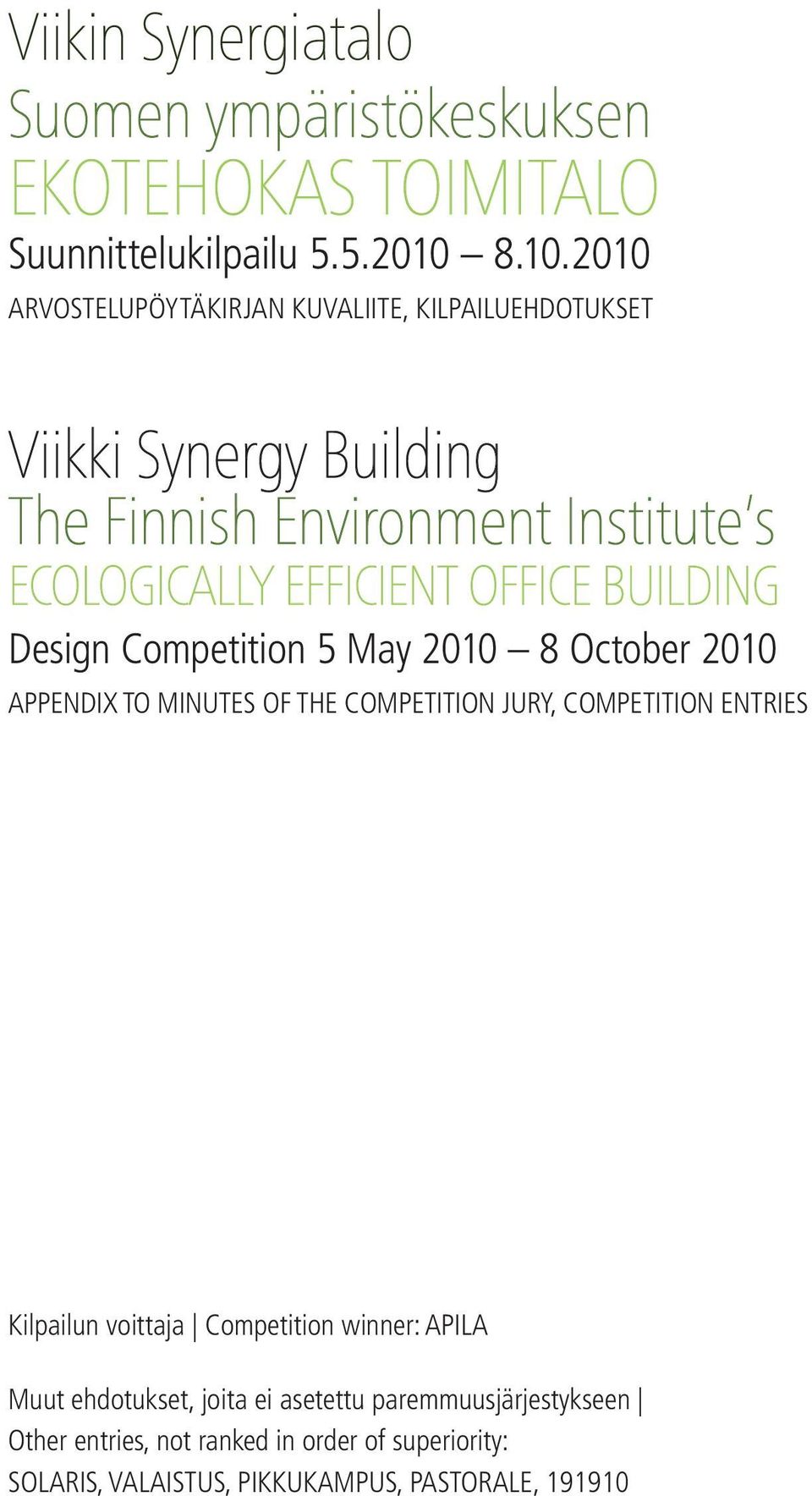 ctober 0 ppendix IUES F HE CPEII JURY, copetition entries Kilpailun voittaja Copetition winner: PI uut ehdotuset,