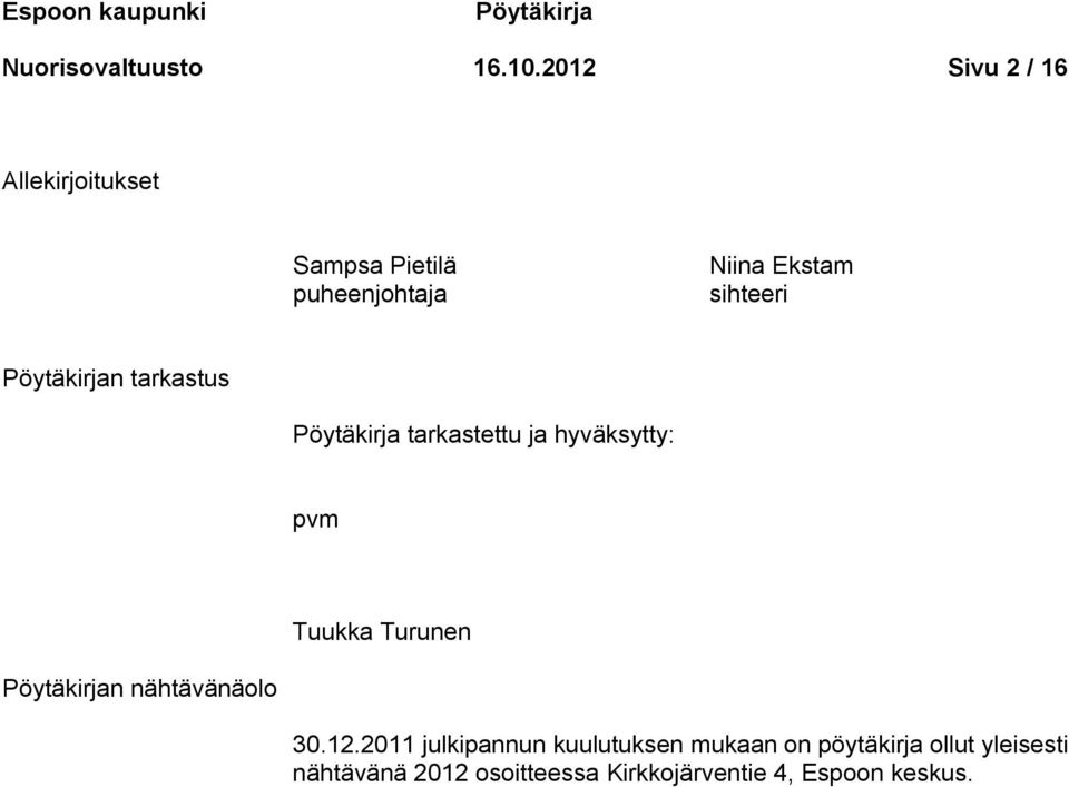 Pöytäkirjan tarkastus Pöytäkirja tarkastettu ja hyväksytty: pvm Tuukka Turunen Pöytäkirjan