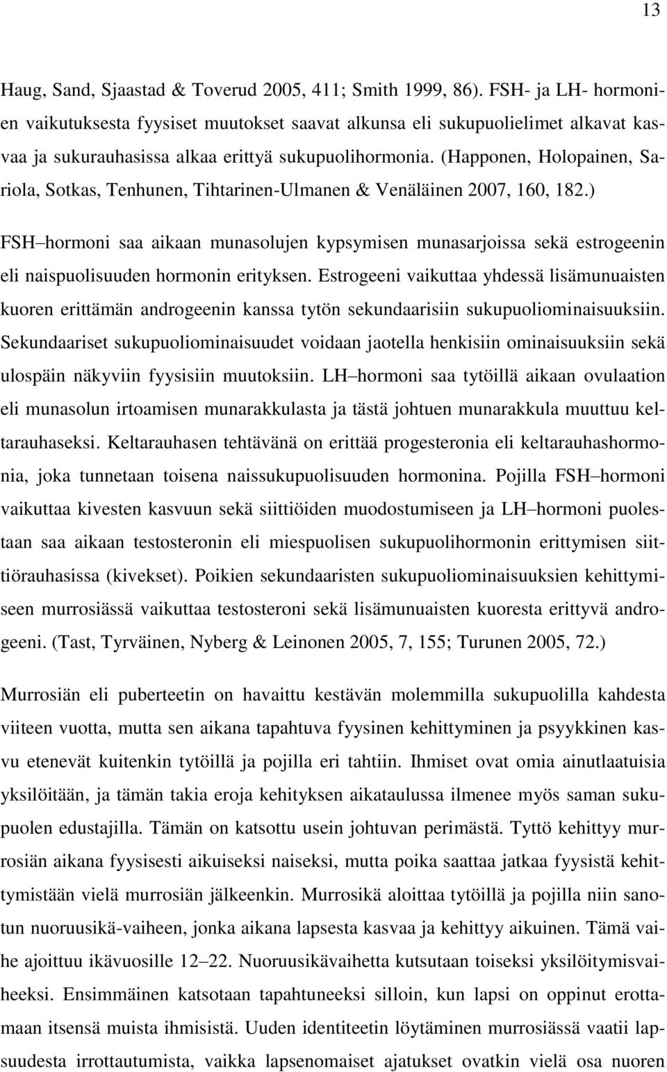 (Happonen, Holopainen, Sariola, Sotkas, Tenhunen, Tihtarinen-Ulmanen & Venäläinen 2007, 160, 182.
