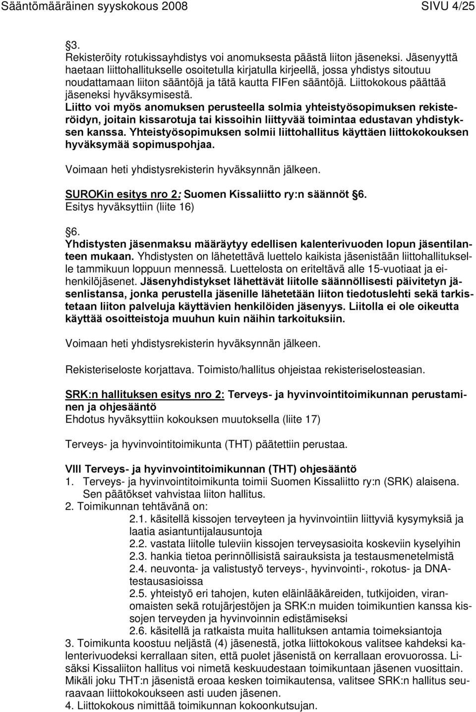 Liittokokous päättää jäseneksi hyväksymisestä.