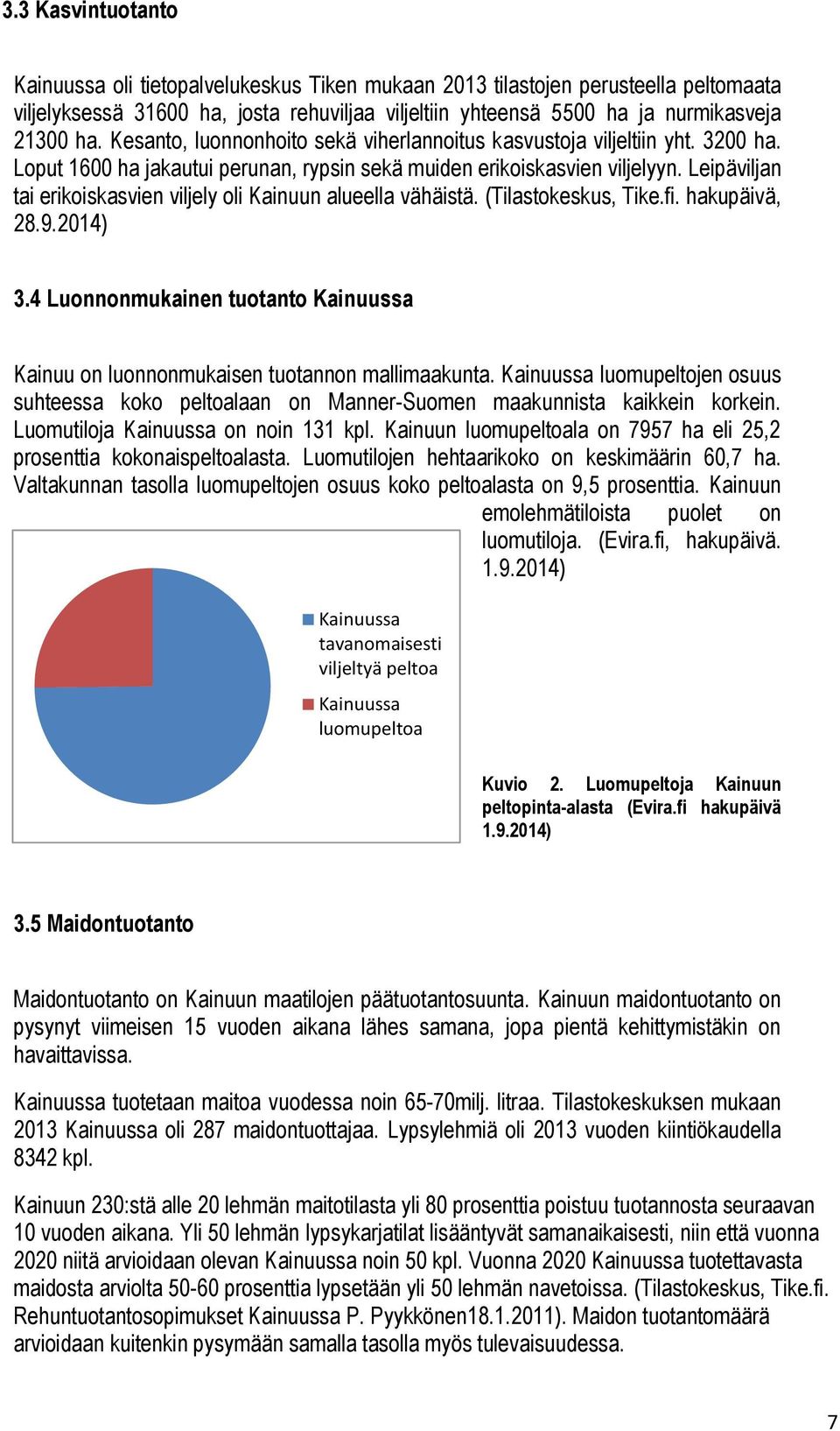 Leipäviljan tai erikoiskasvien viljely oli Kainuun alueella vähäistä. (Tilastokeskus, Tike.fi. hakupäivä, 28.9.2014) 3.