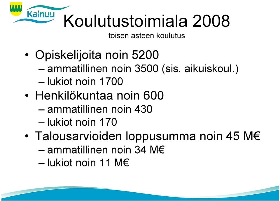 ) lukiot noin 1700 Henkilökuntaa noin 600 ammatillinen noin 430