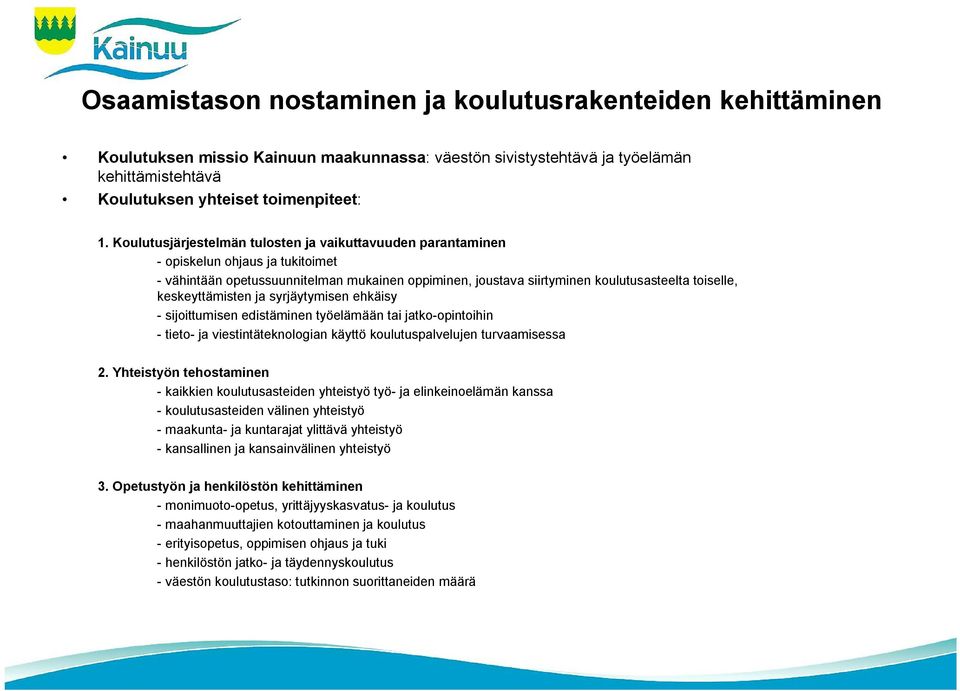 keskeyttämisten ja syrjäytymisen ehkäisy - sijoittumisen edistäminen työelämään tai jatko-opintoihin - tieto- ja viestintäteknologian käyttö koulutuspalvelujen turvaamisessa 2.