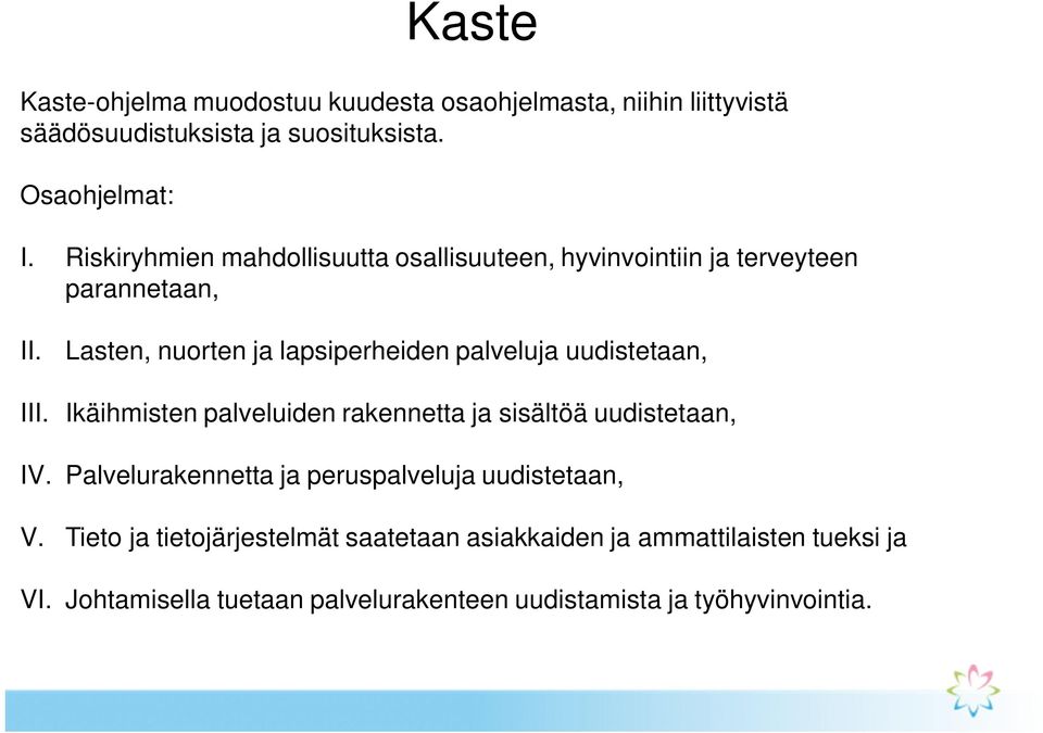 Lasten, nuorten ja lapsiperheiden palveluja uudistetaan, III. Ikäihmisten palveluiden rakennetta ja sisältöä uudistetaan, IV.