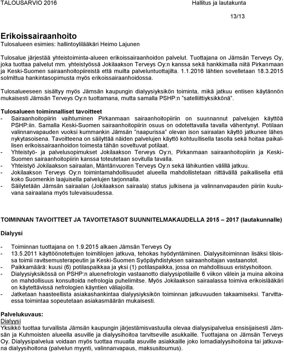 yhteistyössä Jokilaakson Terveys Oy:n kanssa sekä hankkimalla niitä Pirkanmaan ja Keski-Suomen sairaanhoitopiireistä että muilta palveluntuottajilta. 1.1.2016 lähtien sovelletaan 18.3.