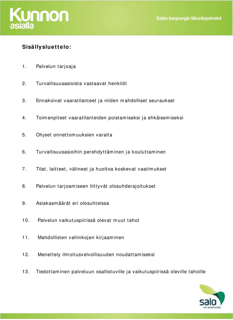 Tilat, laitteet, välineet ja huoltoa koskevat vaatimukset 8. Palvelun tarjoamiseen liittyvät olosuhderajoitukset 9. Asiakasmäärät eri olosuhteissa 10.