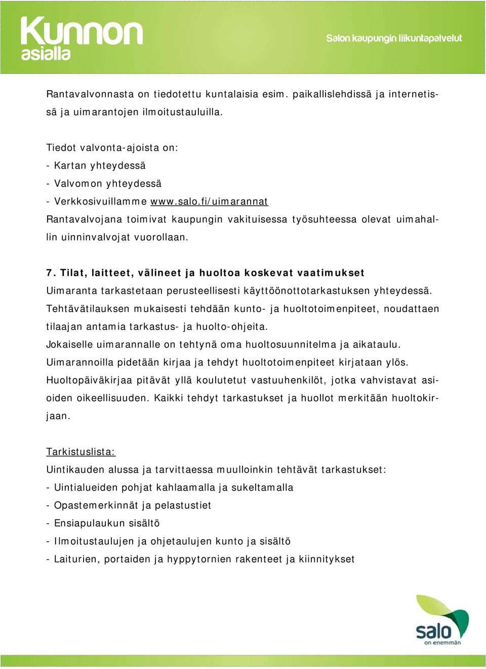 fi/uimarannat Rantavalvojana toimivat kaupungin vakituisessa työsuhteessa olevat uimahallin uinninvalvojat vuorollaan. 7.