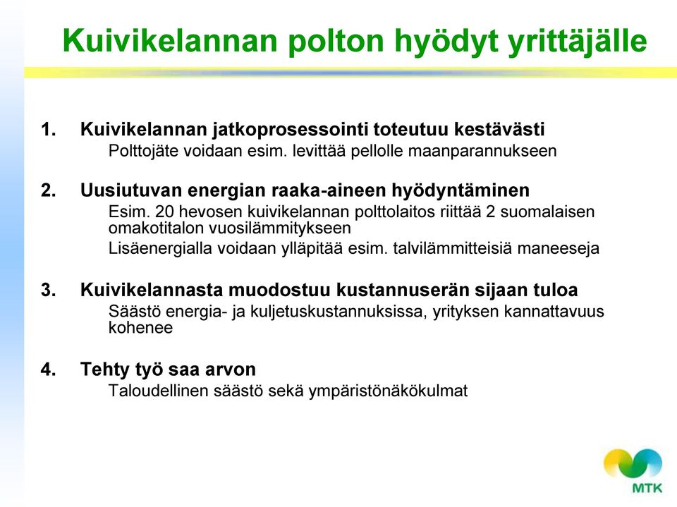20 hevosen kuivikelannan polttolaitos riittää 2 suomalaisen omakotitalon vuosilämmitykseen Lisäenergialla voidaan ylläpitää esim.