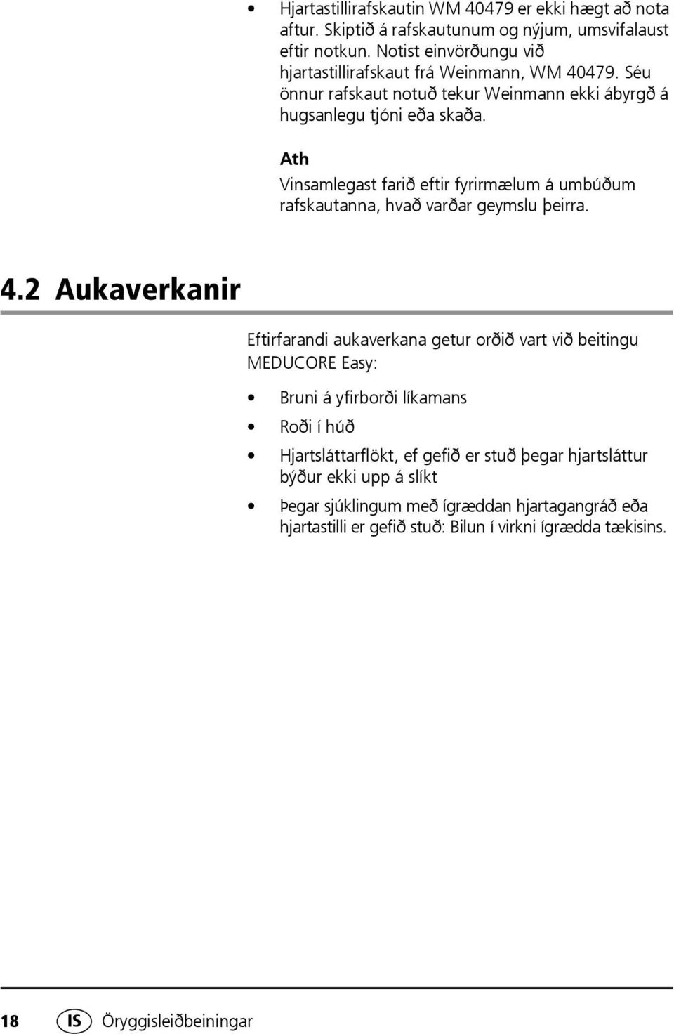 Ath Vinsamlegast farið eftir fyrirmælum á umbúðum rafskautanna, hvað varðar geymslu þeirra. 4.