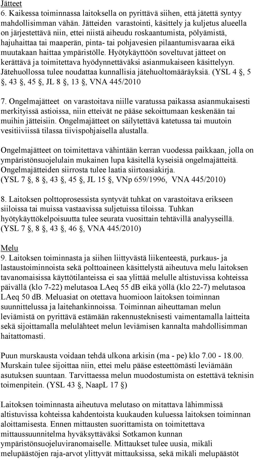 muutakaan haittaa ympäristölle. Hyötykäyttöön soveltuvat jätteet on kerättävä ja toimitettava hyödynnettäväksi asianmukaiseen käsittelyyn.