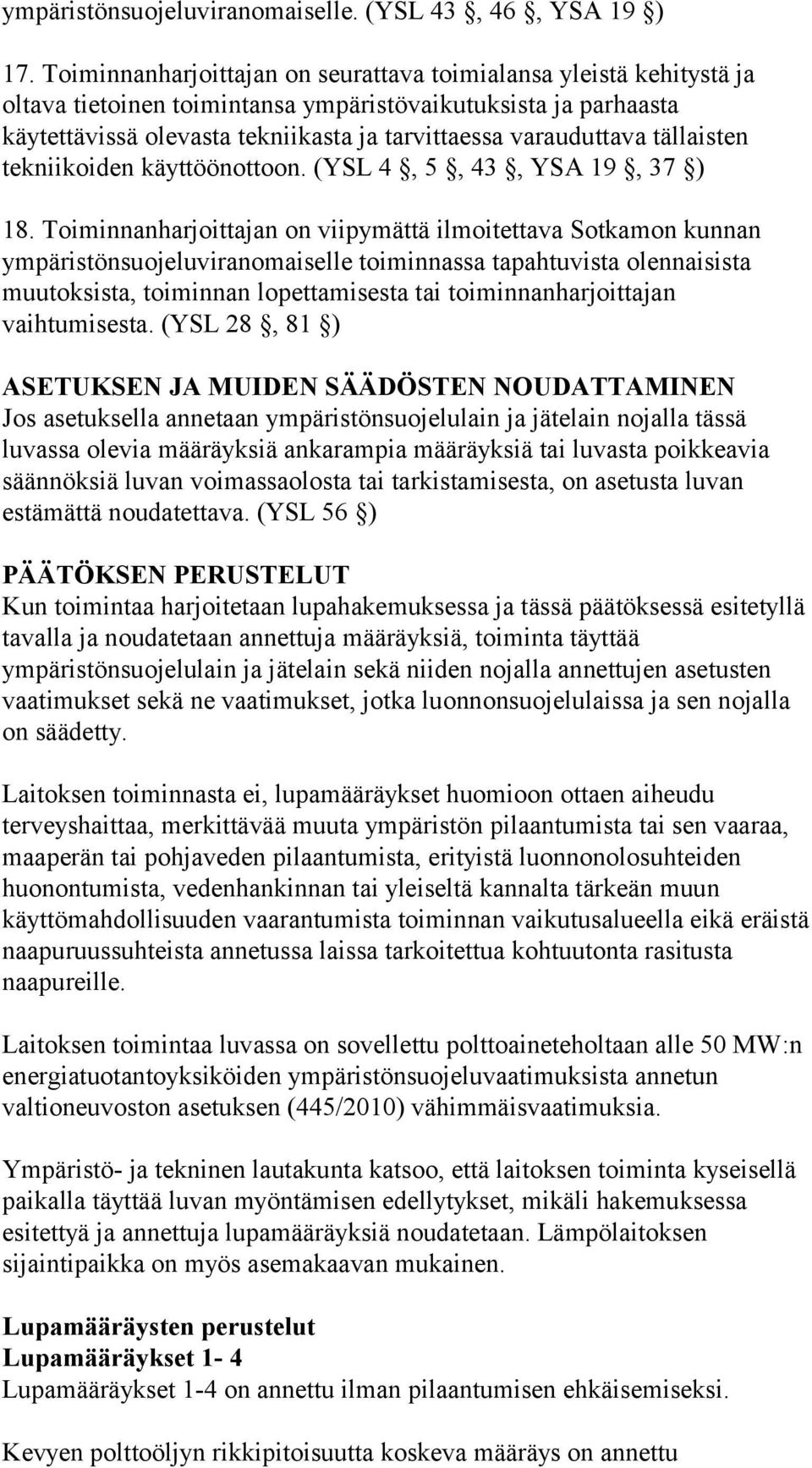 tällaisten tekniikoiden käyttöönottoon. (YSL 4, 5, 43, YSA 19, 37 ) 18.