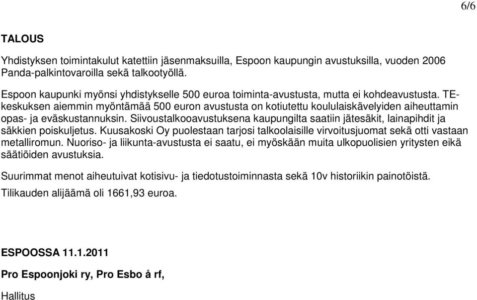 TEkeskuksen aiemmin myöntämää 500 eurn avustusta n ktiutettu kululaiskävelyiden aiheuttamin pas- ja eväskustannuksin.