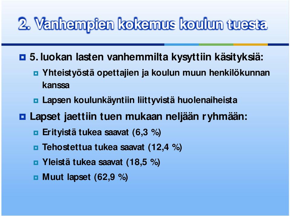 henkilökunnan kanssa Lapsen koulunkäyntiin liittyvistä huolenaiheista Lapset jaettiin