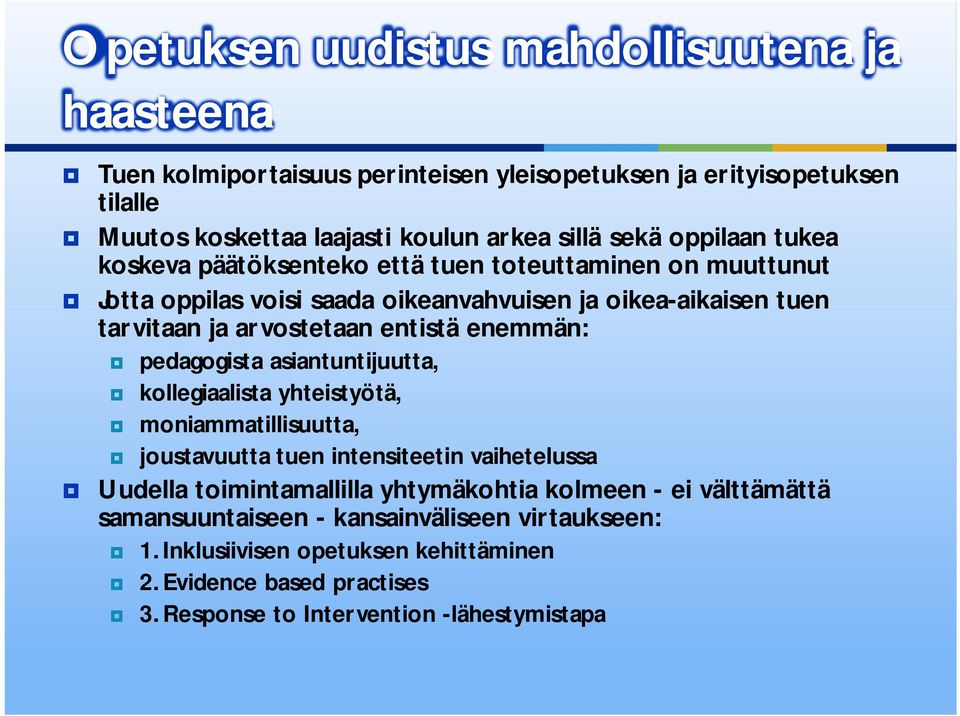 enemmän: pedagogista asiantuntijuutta, kollegiaalista yhteistyötä, moniammatillisuutta, joustavuutta tuen intensiteetin vaihetelussa Uudella toimintamallilla yhtymäkohtia