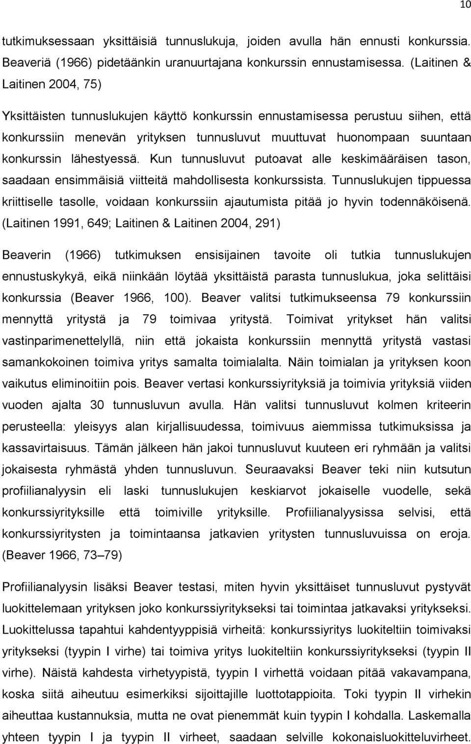 lähestyessä. Kun tunnusluvut putoavat alle keskimääräisen tason, saadaan ensimmäisiä viitteitä mahdollisesta konkurssista.