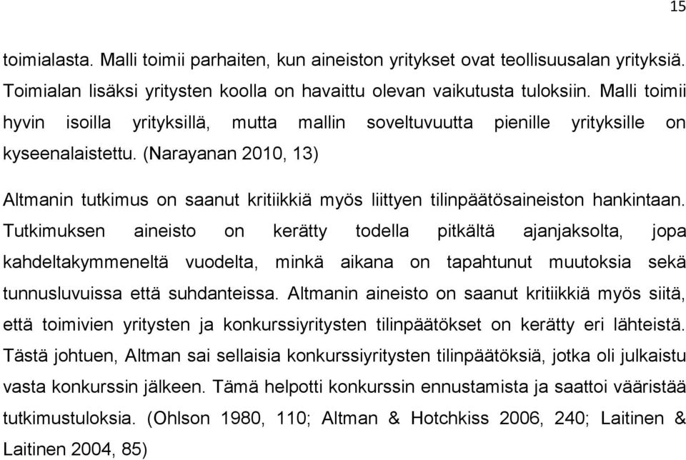 (Narayanan 2010, 13) Altmanin tutkimus on saanut kritiikkiä myös liittyen tilinpäätösaineiston hankintaan.