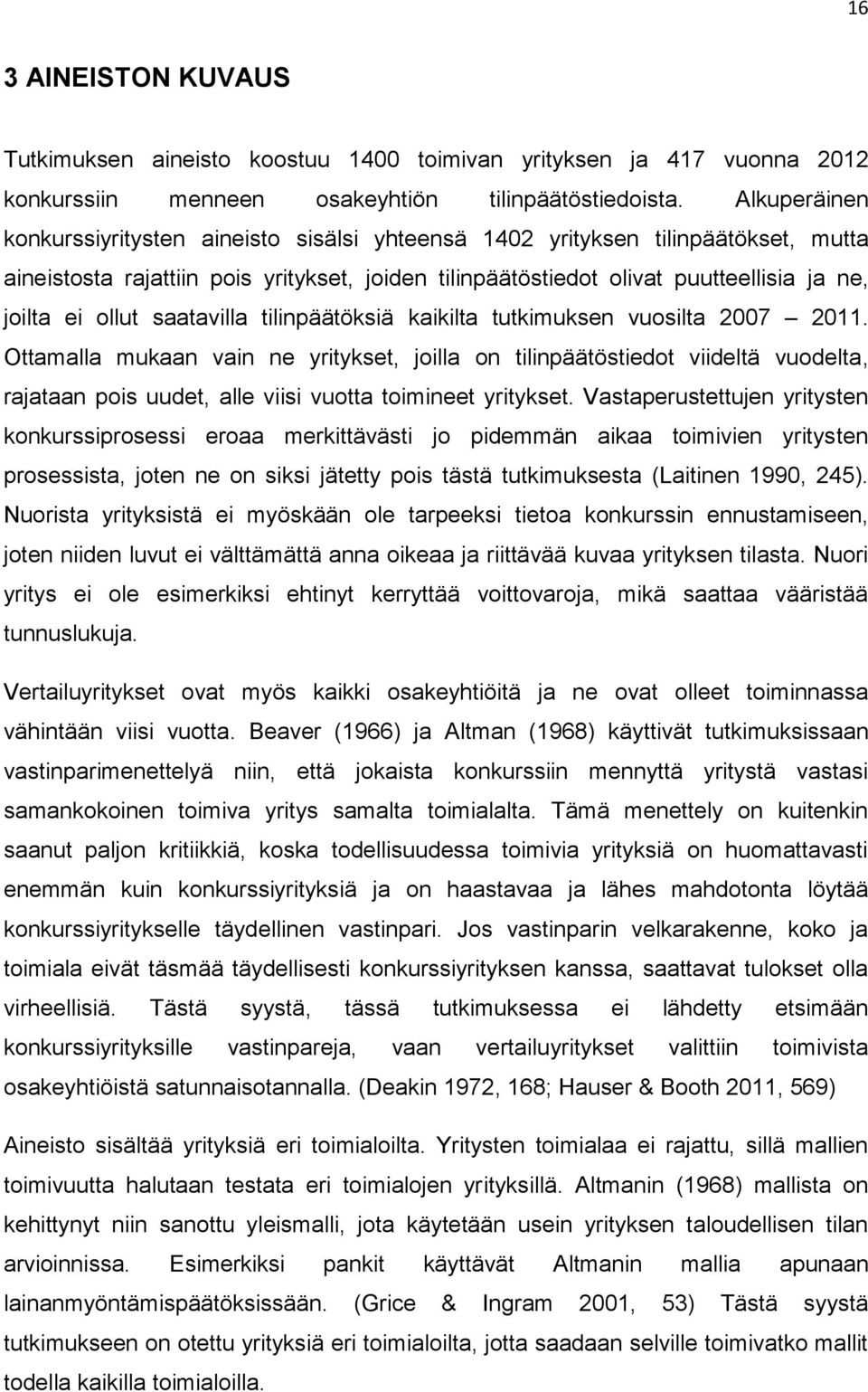 ollut saatavilla tilinpäätöksiä kaikilta tutkimuksen vuosilta 2007 2011.