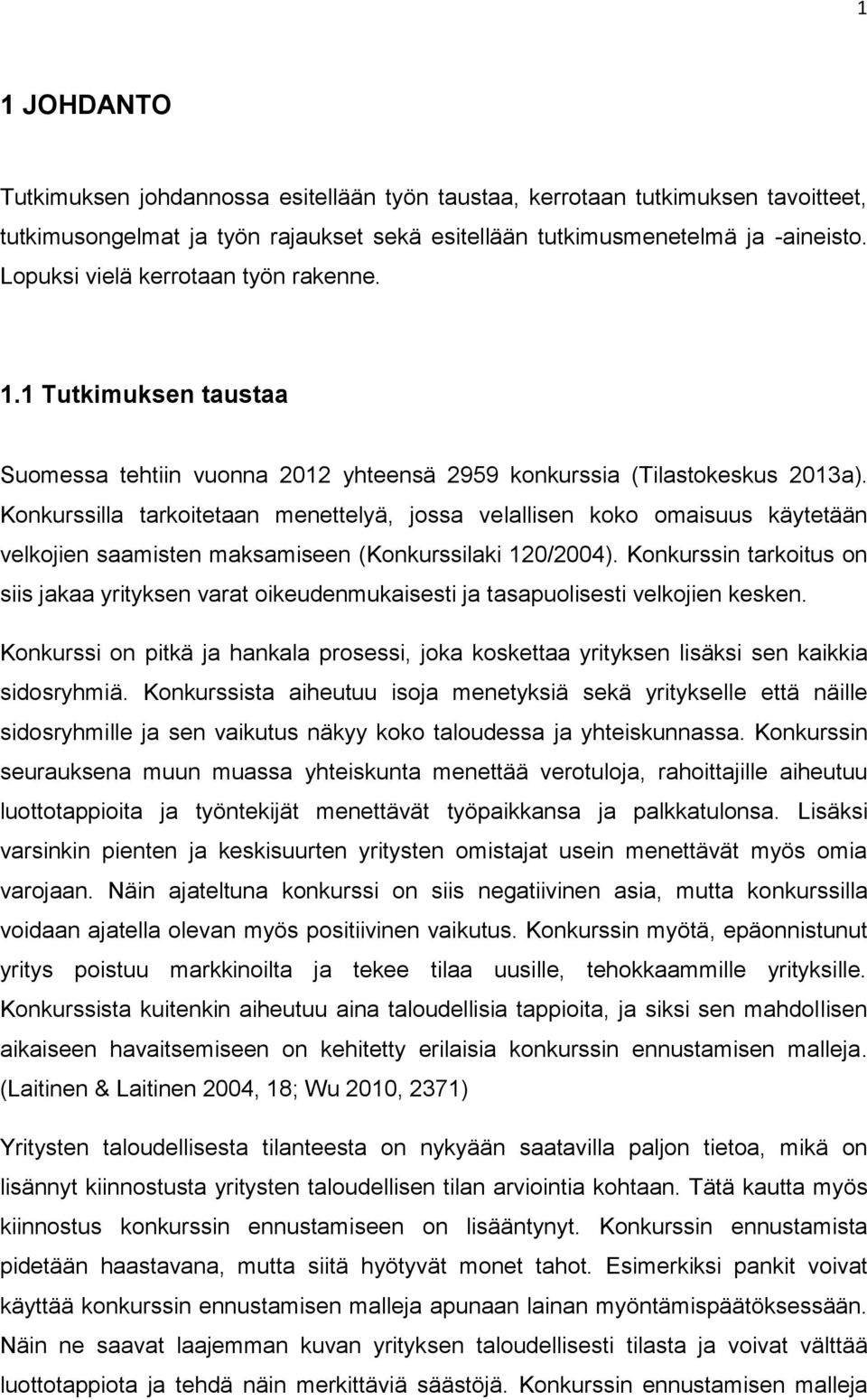 Konkurssilla tarkoitetaan menettelyä, jossa velallisen koko omaisuus käytetään velkojien saamisten maksamiseen (Konkurssilaki 120/2004).