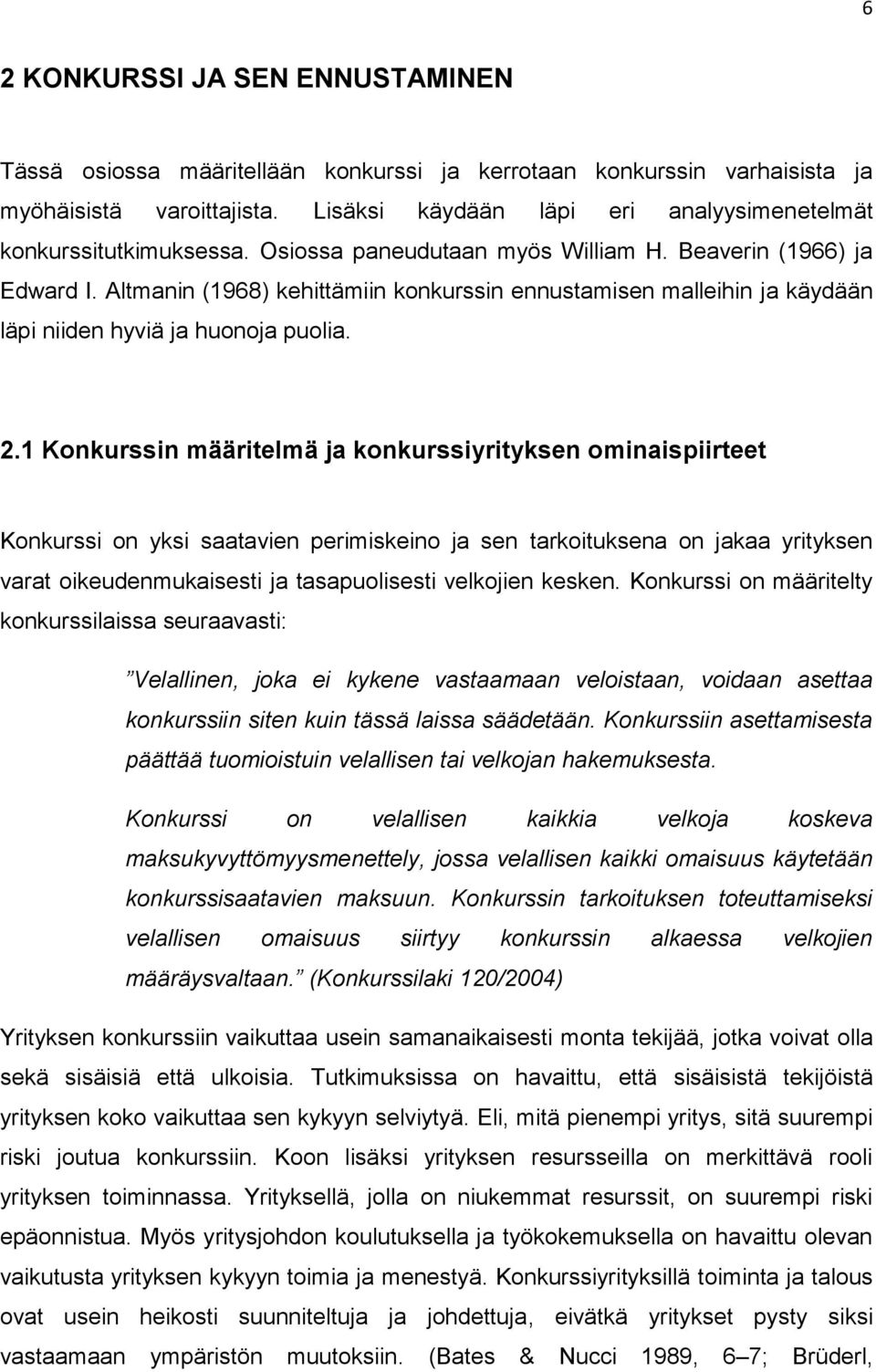 Altmanin (1968) kehittämiin konkurssin ennustamisen malleihin ja käydään läpi niiden hyviä ja huonoja puolia. 2.