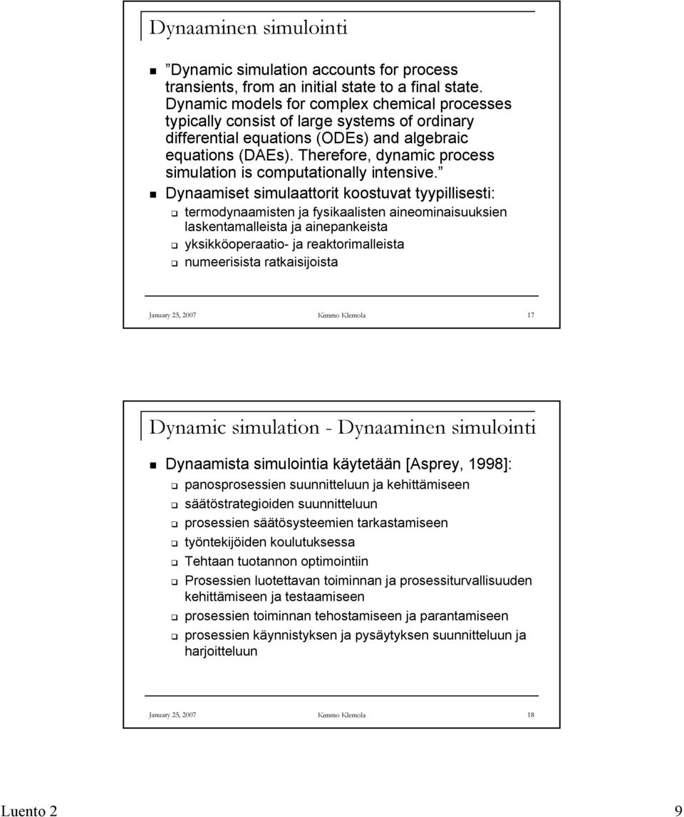 Therefore, dynamic process simulation is computationally intensive.