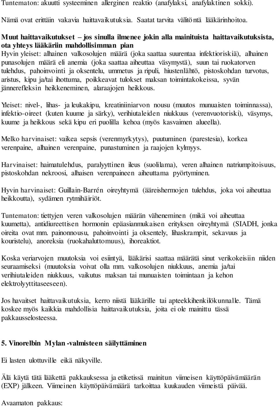 infektioriskiä), alhainen punasolujen määrä eli anemia (joka saattaa aiheuttaa väsymystä), suun tai ruokatorven tulehdus, pahoinvointi ja oksentelu, ummetus ja ripuli, hiustenlähtö, pistoskohdan