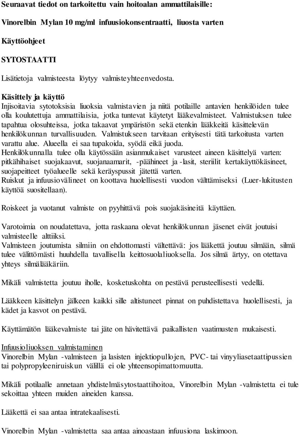 Käsittely ja käyttö Injisoitavia sytotoksisia liuoksia valmistavien ja niitä potilaille antavien henkilöiden tulee olla koulutettuja ammattilaisia, jotka tuntevat käytetyt lääkevalmisteet.