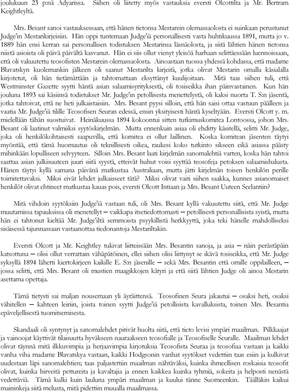 Hän oppi tuntemaan Judge'iä personallisesti vasta huhtikuussa 1891, mutta jo v.