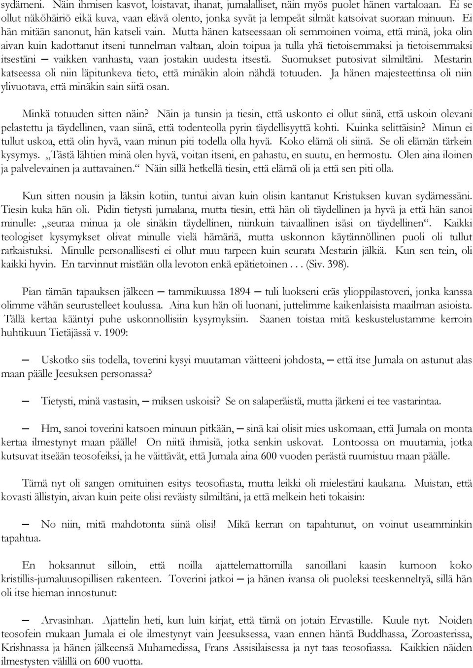 Mutta hänen katseessaan oli semmoinen voima, että minä, joka olin aivan kuin kadottanut itseni tunnelman valtaan, aloin toipua ja tulla yhä tietoisemmaksi ja tietoisemmaksi itsestäni vaikken