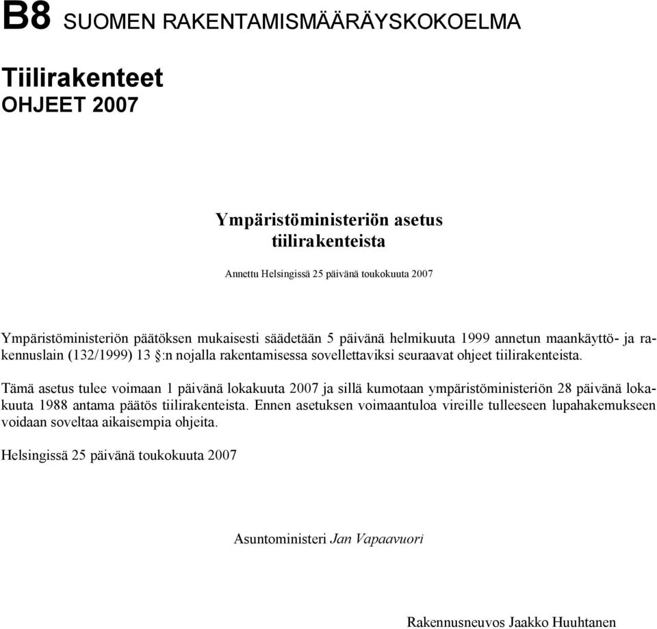 tiilirakenteista. Tämä asetus tulee voimaan 1 päivänä lokakuuta 2007 ja sillä kumotaan ympäristöministeriön 28 päivänä lokakuuta 1988 antama päätös tiilirakenteista.