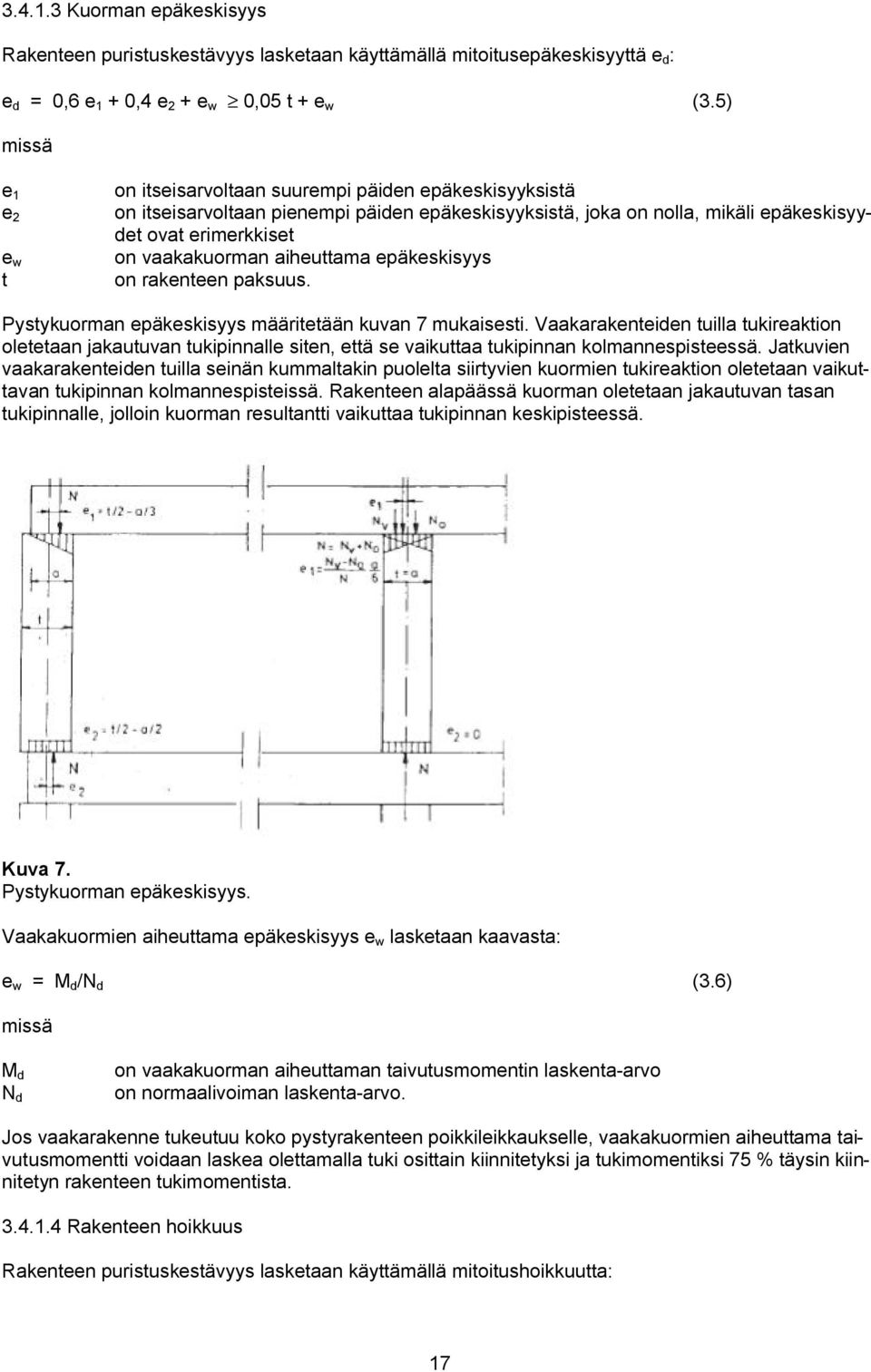 aiheuttama epäkeskisyys on rakenteen paksuus. Pystykuorman epäkeskisyys määritetään kuvan 7 mukaisesti.