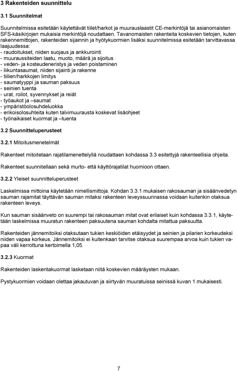 ankkurointi muuraussiteiden laatu, muoto, määrä ja sijoitus veden ja kosteudeneristys ja veden poistaminen liikuntasaumat, niiden sijainti ja rakenne tiilien/harkkojen limitys saumatyyppi ja sauman