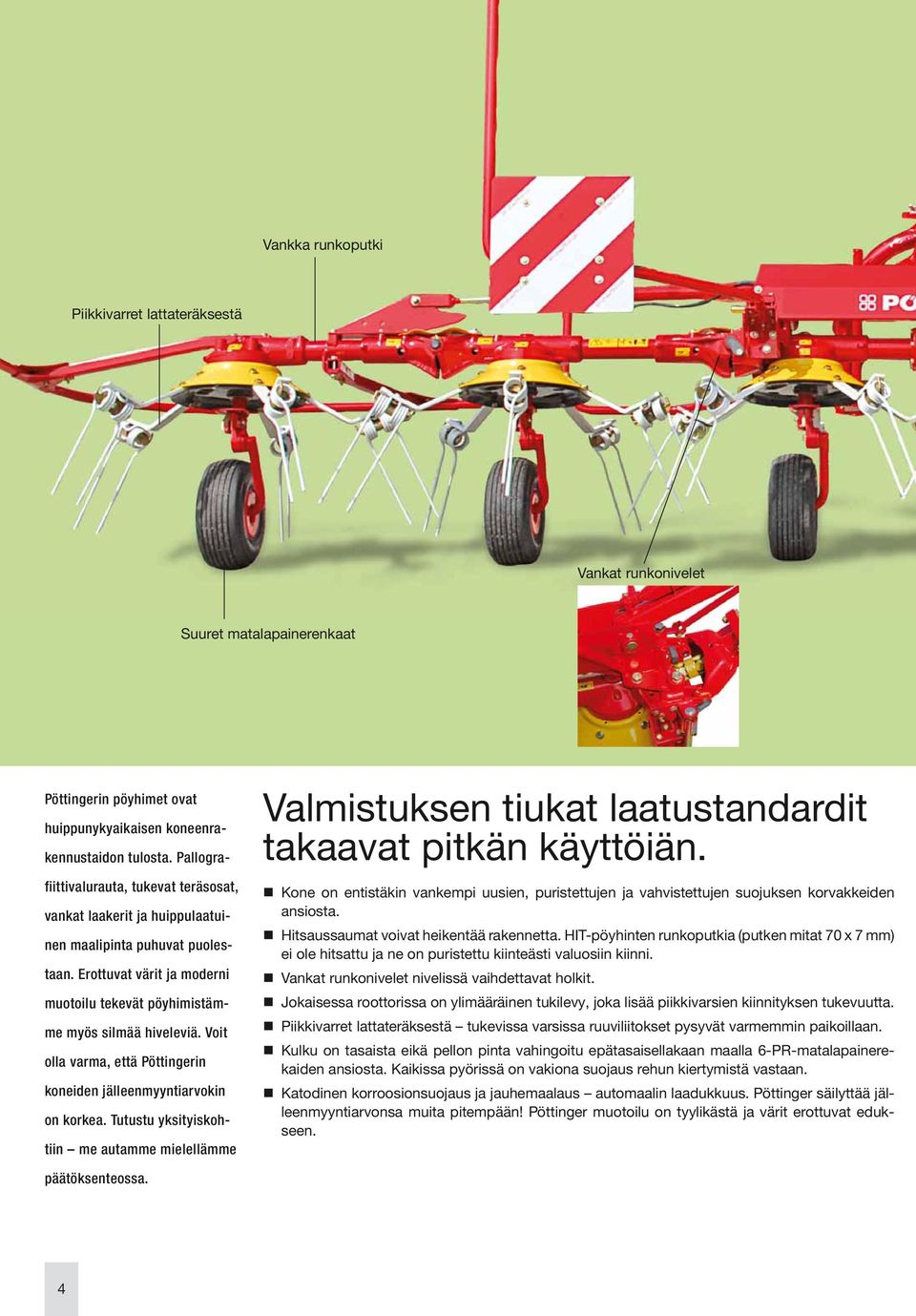 Voit olla varma, että Pöttingerin koneiden jälleenmyyntiarvokin on korkea. Tutustu yksityiskohtiin me autamme mielellämme Valmistuksen tiukat laatustandardit takaavat pitkän käyttöiän.