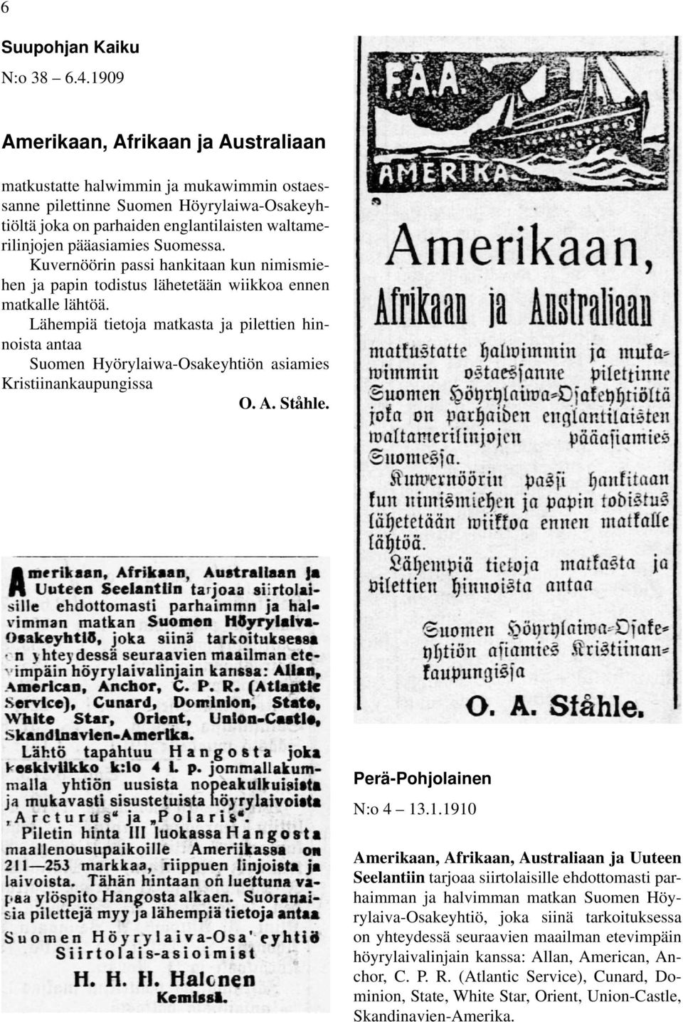 Suomessa. Kuvernöörin passi hankitaan kun nimismiehen ja papin todistus lähetetään wiikkoa ennen matkalle lähtöä.