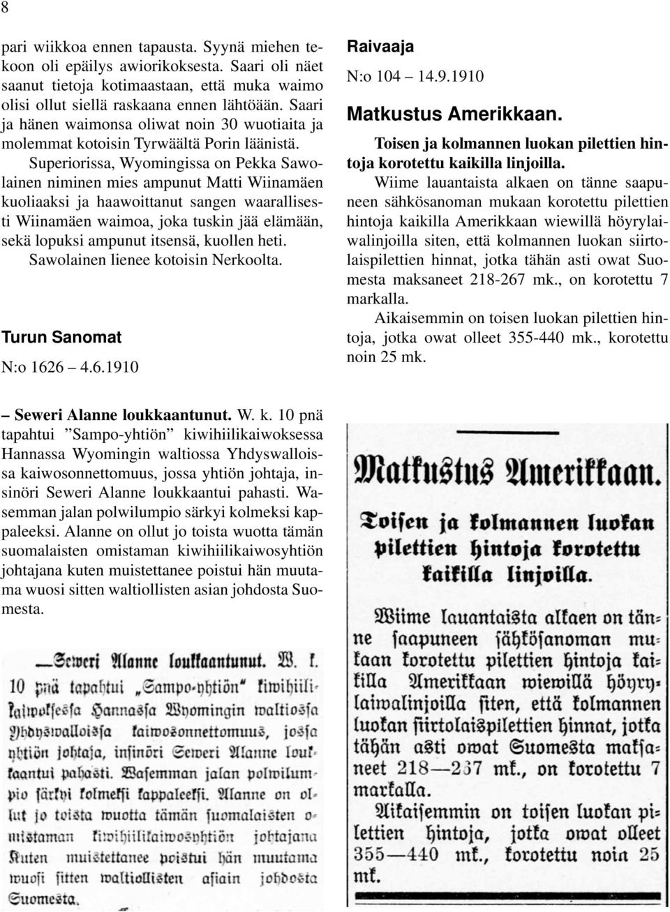 Superiorissa, Wyomingissa on Pekka Sawolainen niminen mies ampunut Matti Wiinamäen kuoliaaksi ja haawoittanut sangen waarallisesti Wiinamäen waimoa, joka tuskin jää elämään, sekä lopuksi ampunut