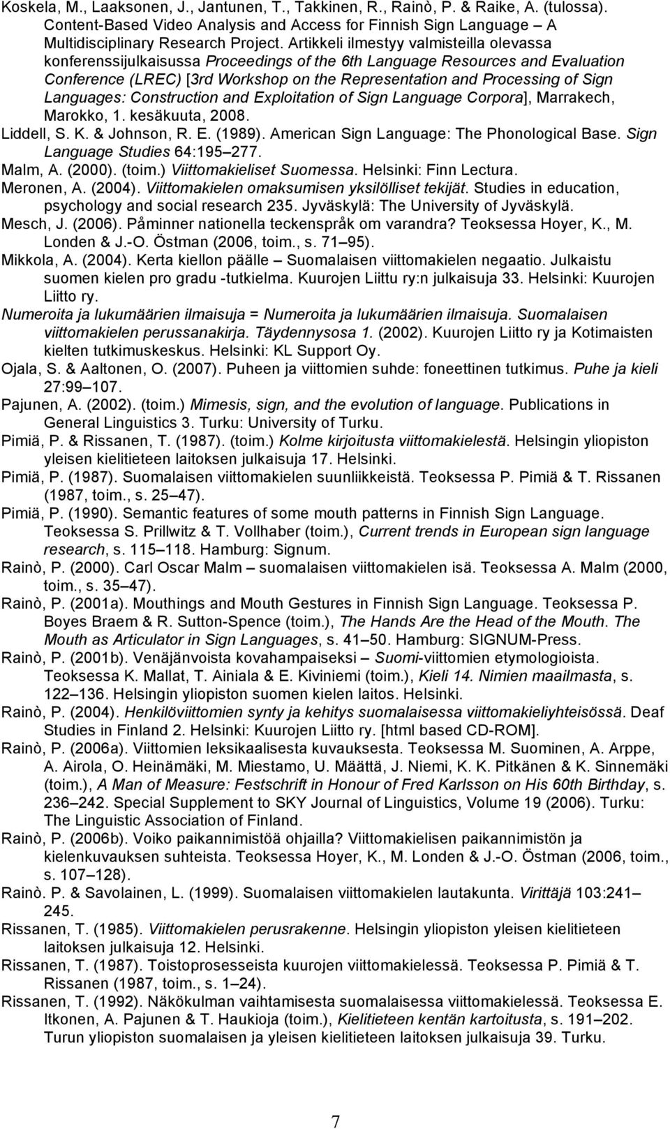 Languages: Construction and Exploitation of Sign Language Corpora], Marrakech, Marokko, 1. kesäkuuta, 2008. Liddell, S. K. & Johnson, R. E. (1989). American Sign Language: The Phonological Base.