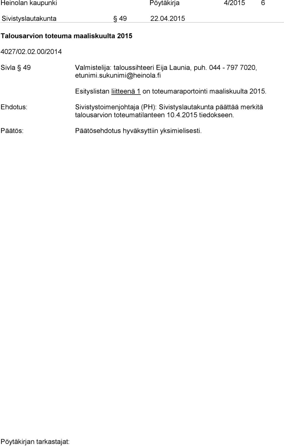 /02.02.00/2014 Sivla 49 Valmistelija: taloussihteeri Eija Launia, puh. 044-797 7020, etunimi.