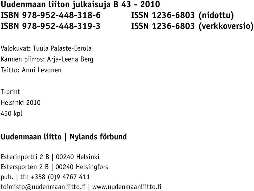 450 kpl Uudenmaan liitto Nylands förbund Esterinportti 2 B 00240 Helsinki Estersporten 2 B 00240 Helsingfors puh.