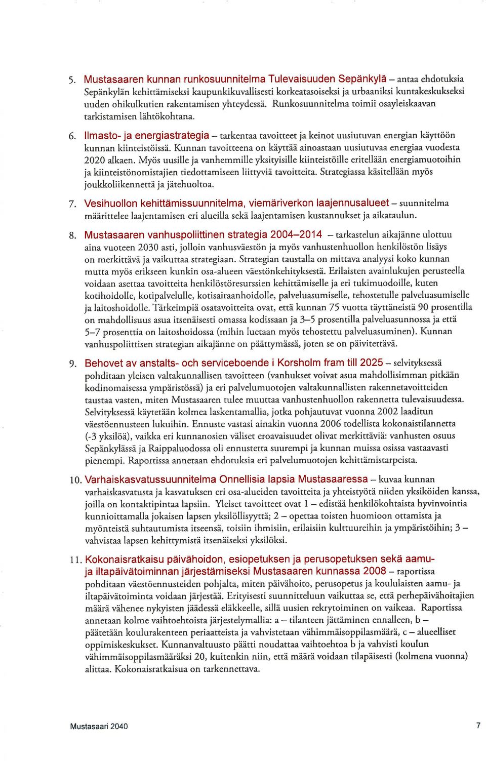 llmasto- ja energiastrategia - ta kentaa tavoirteet ja keinot uusiutuvan energian káyttöön kunnan kiinteistöissä.