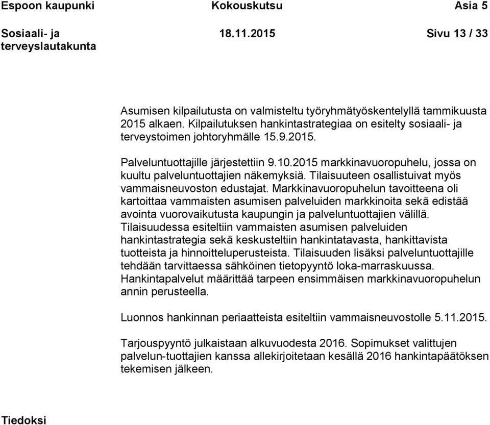 2015 markkinavuoropuhelu, jossa on kuultu palveluntuottajien näkemyksiä. Tilaisuuteen osallistuivat myös vammaisneuvoston edustajat.